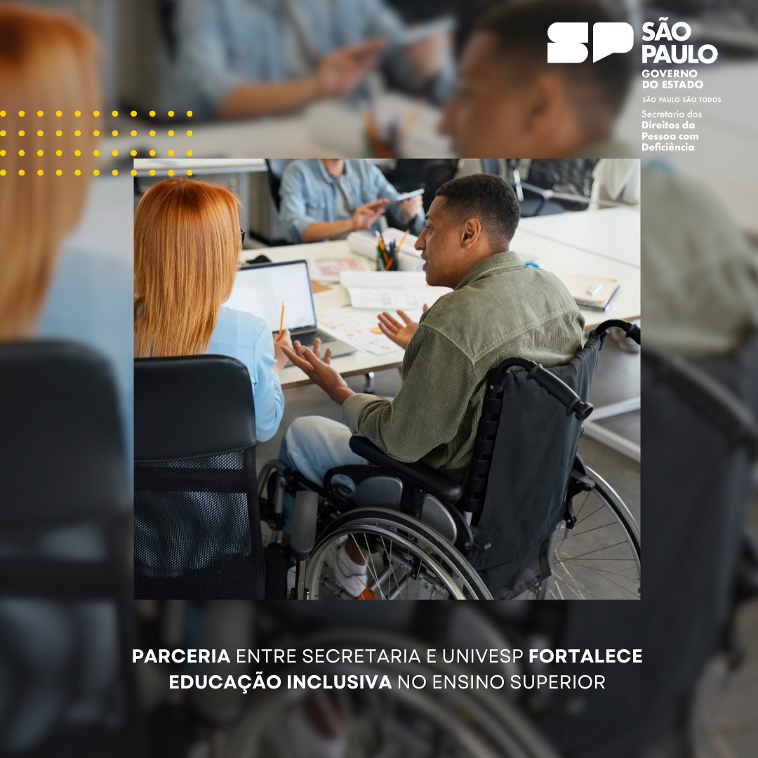 Parceria entre Secretaria dos Direitos da Pessoa com Deficiência e Univesp fortalece educação inclusiva no ensino superior